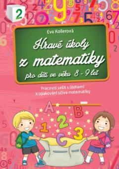 Kniha: Hravé úkoly z matematiky pro děti ve věku 8-9 let - Pracovní sešit s úlohami k opakování učiva matematiky pro děti ve věku 7-8 let - Eva Kollerová