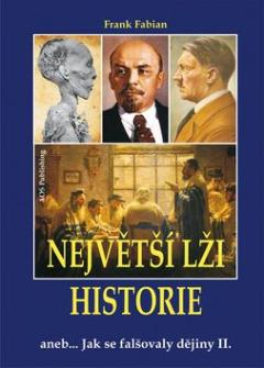 Kniha: Největší lži historie II - aneb... Jak se falšovaly dějiny - Frank Fabian