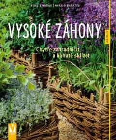 Kniha: Vysoké záhony - Chytře zahradničit a bohatě sklízet - Renate Hudak; Harald Harazim