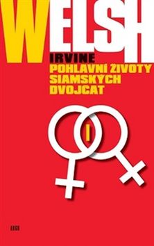 Kniha: Pohlavní životy siamských dvojčat - The Sex Lives of Siamese Twins - Irvine Welsh