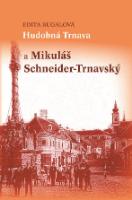 Kniha: Hudobná Trnava a Mikuláš Schneider-Trnavský
