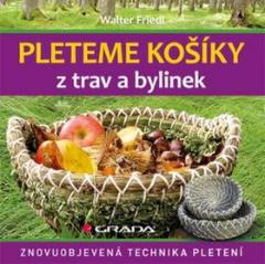 Kniha: Pleteme košíky z trav a bylin - Znovuobjevená technika pletení - Walter Friedl