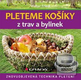 Kniha: Pleteme košíky z trav a bylin - Znovuobjevená technika pletení - Walter Friedl