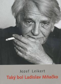 Kniha: Taký bol Ladislav Mňačko - Jozef Leikert