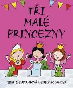 Kniha: Tři malé princezny - 2.vydání - Georgie Adamsová, Emily Bolamová