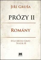 Kniha: Prózy II Romány - Dílo Jiřího Gruši, svazek III - Jiří Gruša