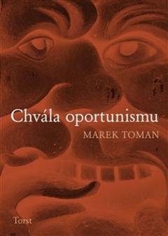 Kniha: Chvála oportunismu - Marek Toman
