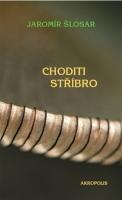 Kniha: Choditi stříbro - Jaromír Šlosar