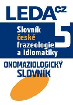 Kniha: Slovník české frazeologie a idiomatiky 5 - Onomaziologický slovník - František Čermák