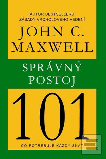 Kniha: Správný postoj 101 - Co potřebuje každý znát - John C. Maxwell