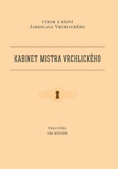 Kniha: Kabinet mistra Vrchlického - Výbor z básní Jaroslava Vrchlického - Výbor z básní Jaroslava Vrchlického - Ivan Wernisch