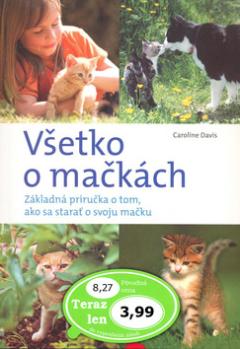 Kniha: Všetko o mačkách - Základná príručka o tom, ako sa starať o svoju mačku - Caroline Davisová