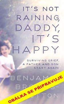Kniha: Už vůbec neprší, tati - Příběh o ztrátě, zármutku a kuráži - Ben Brooks-Dutton