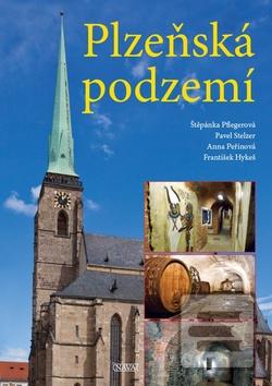 Kniha: Plzeňská podzemí - Štěpánka Pflegerová; Pavel Stelzer; Anna Peřinová