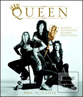 Kniha: Queen - Největší ilustrovaná historie králů rocku - Phil Sutcliffe