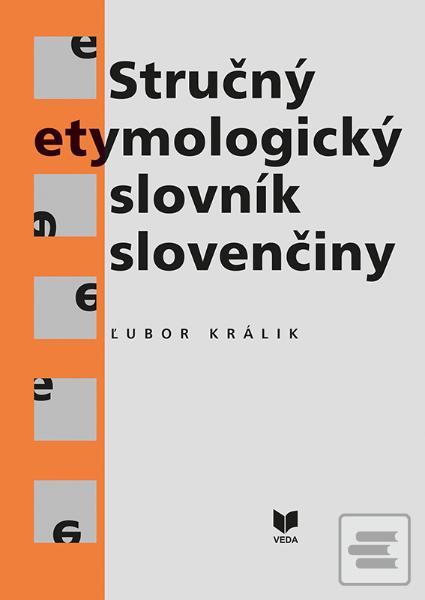Kniha: Stručný etymologický slovník slovenčiny - Ľubor Králik