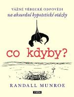 Kniha: Co kdyby? - Vážné vědecké odpovědí na absurdní hypotetické otázky - Randall Munroe