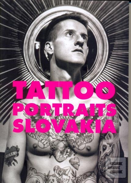 Kniha: Tattoo Portraits Slovakia - K. Aujeský,J.Kadlíčková,I.Kasaj,K.Mruškovič