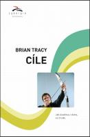 Kniha: Cíle - Jak dosáhnout všeho, co chcete - Brian Tracy