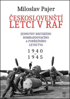 Kniha: Českoslovenští letci v RAF - Jednotky britského bombardovacího a pobřežního letectva - Miloslav Pajer