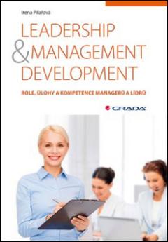 Kniha: Leadership & management development - Role, úlohy a kompetence manažerů a lídrů - Irena Pilařová