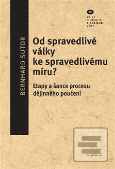 Kniha: Od spravedlivé války ke spravedlivému míru? - Etapy a šance procesu dějinného poučení - Bernhard Sutor