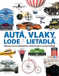 Kniha: Autá, vlaky, lode a lietadlá - Obrazová encyklopédia dopravných prostriedkov - Clive Gifford