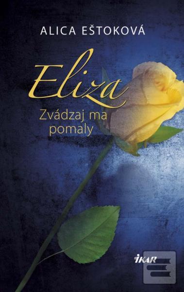 Kniha: Eliza: Zvádzaj ma pomaly - Alica Eštoková
