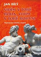 Kniha: Vidím v tobě Boha, vidím v tobě Bohyni - Partnerství třetího stupně - Jan Bílý