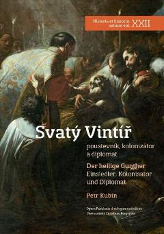 Kniha: Svatý Vintíř / Der heilige Gunther - Poustevník, kolonizátor a diplomat - Petr Kubín