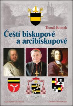 Kniha: Čeští biskupové a arcibiskupové - Tomáš Koutek, Jana Benková