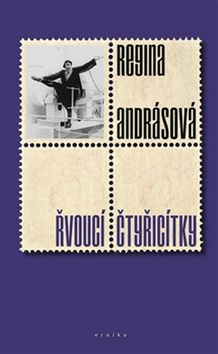 Kniha: Řvoucí čtyřicítky - Regina Andrásová