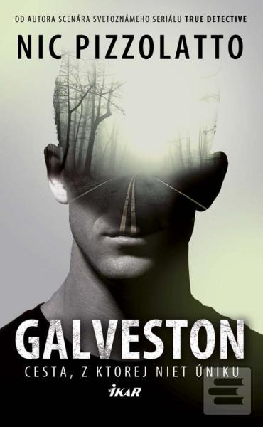 Kniha: Galveston - Cesta, z ktorej niet úniku - Nic Pizzolatto