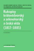 Kniha: Rukopisy královédvorský a zelenohorský a česká věda (1817-1885) - Dalibor Dobiáš