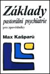 Kniha: Základy pastorální psychiatrie pro zpovědníky - Max Kašparů