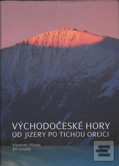 Kniha: Východočeské hory – Od Jizery po Tichou Orlici - Vlastimil Pilous