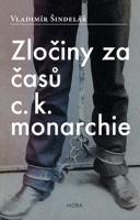 Kniha: Zločiny za časů c.k. monarchie - Vladimír Šindelář