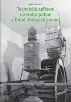 Kniha: Technická zařízení na vodní pohon v Dubé, Doksech a okolí - Miroslav Kolka