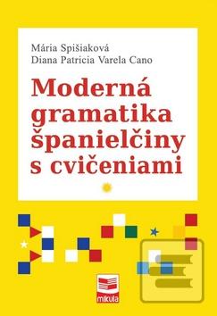 Kniha: Moderná gramatika španielčiny s cvičeniami - Mária Spišiaková, Diana PatriciaVarelaCa
