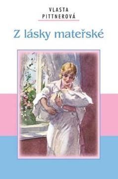 Kniha: Z lásky mateřské - 1. vydanie - Vlasta Pittnerová