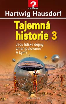 Kniha: Tajemná historie 3 - Jsou lidské dějiny zmanipulované? A kým? - Hartwig Hausdorf