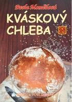 Kniha: Kváskový chleba - aneb Kváskománie v Čechách a na Moravě - Pavla Momčilová
