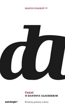 Kniha: Čtení o Dantovi Alighierim - Prostory, postavy, slova - Martin Pokorný