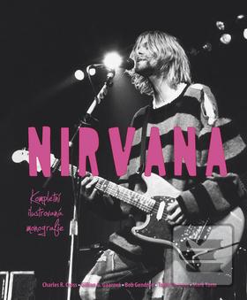 Kniha: Nirvana - Kompletní ilustrovaná monografie - Charles R. Cross