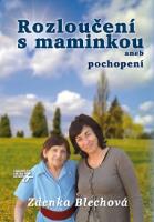 Kniha: Rozloučení s maminkou aneb pochopení - aneb pochopení - Zdenka Blechová