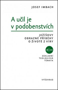 Kniha: A učil je v podobenstvích - Ježíšovy obrazné příběhy o životě z víry - Jozef Imbach