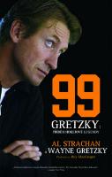 Kniha: 99 Gretzky Příběh hokejové legendy - Al Strachan; Wayne Gretzky