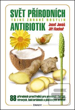 Kniha: Svět přírodních antibiotik - Tajné zbrané rostlin - Jiří Kuchař, Josef Jonáš