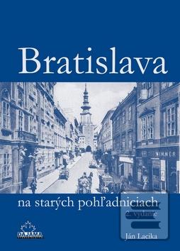 Kniha: Bratislava na starých pohľadniciach - Ján Lacika