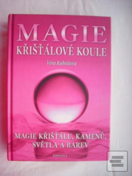 Kniha: Magie křišťálové koule - učebnice věštění - Věra Kubištová